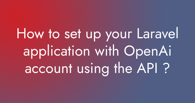 How to set up your Laravel application with OpenAi account using the API