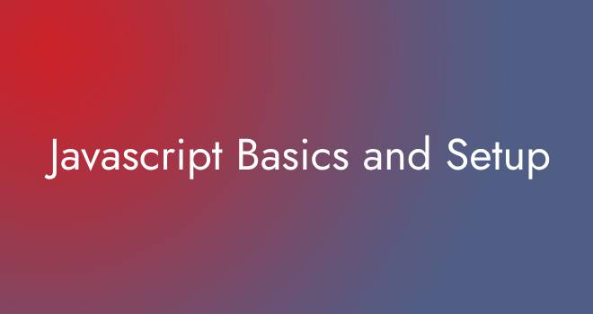 Javascript Basics and Setup