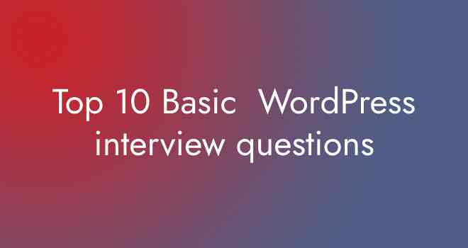 Top 10 Basic  WordPress interview questions: