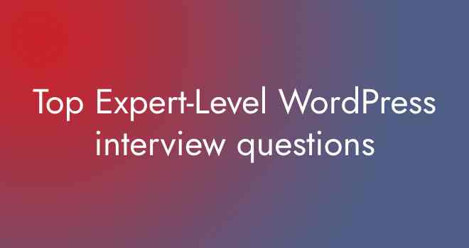 Top Expert-Level WordPress interview questions