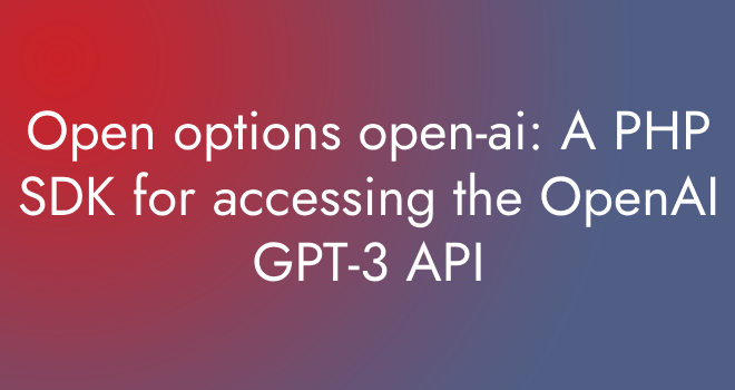 Open options open-ai A PHP SDK for accessing the OpenAI GPT-3 API