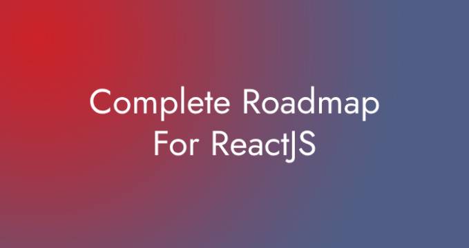 Complete Roadmap For ReactJS