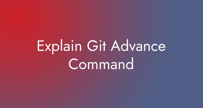 Explain Git Advance Command