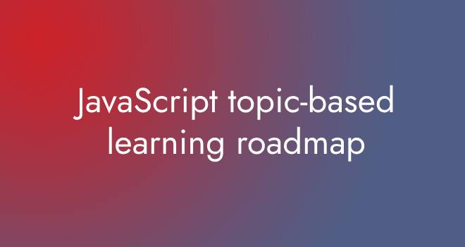JavaScript topic-based learning roadmap