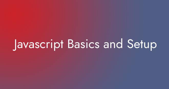 Javascript Basics and Setup