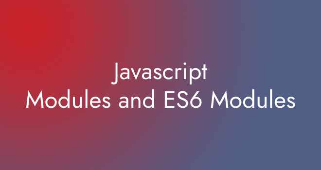 Javascript Modules and ES6 Modules