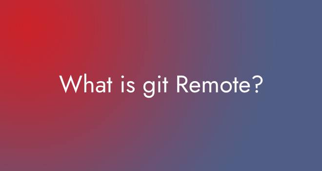 What is git Remote?