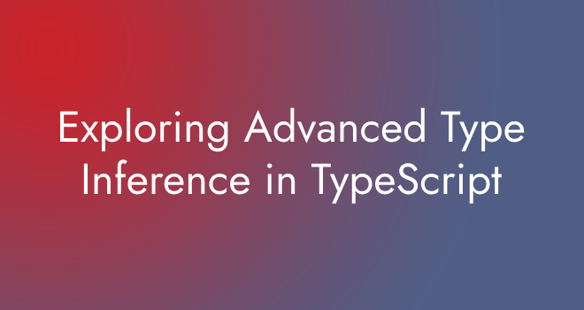 Exploring Advanced Type Inference in TypeScript