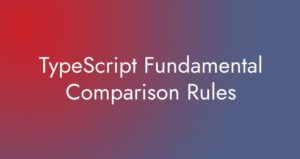 TypeScript Fundamental Comparison Rules - Easy Coding School