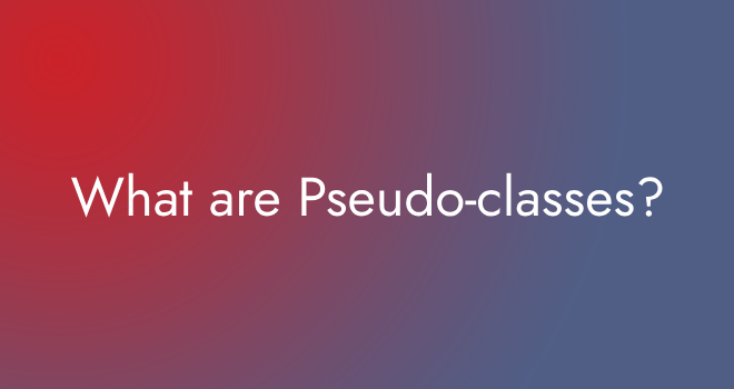 What are Pseudo-classes?