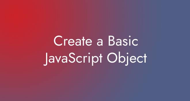 Create a Basic JavaScript Object