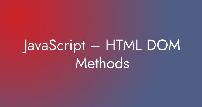 JavaScript – HTML DOM Methods